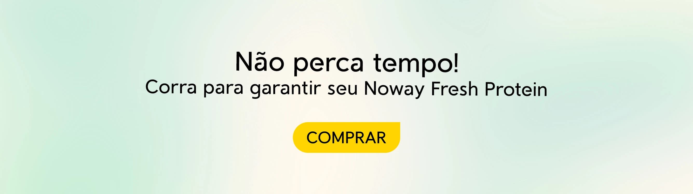 Banner não perca tempo, garanta sua Noway Fresh Protein